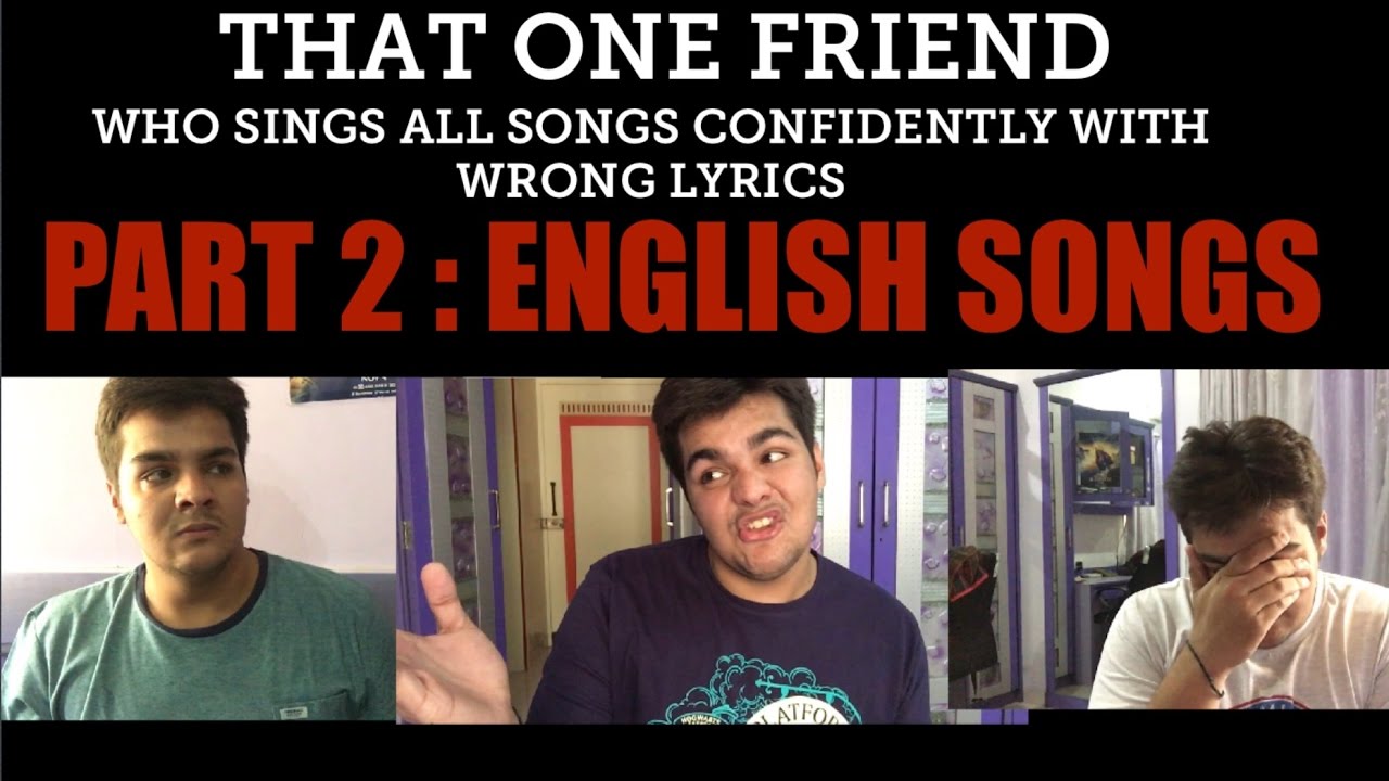 This Video Is Dedicated To That One Friend Who Sings All Songs Confidently With Wrong Lyrics