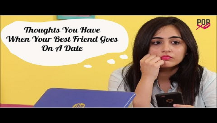thoughts you have when your best friend goes on a date popxo