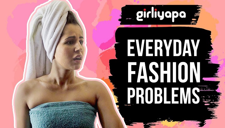 Girliyapas Everyday Fashion Problems