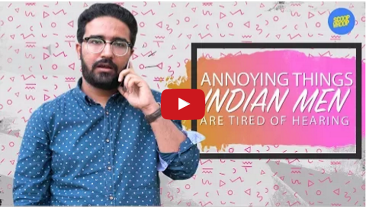 Annoying Things Indian Men Are Tired Of Hearing