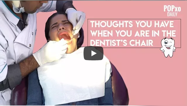 Thoughts You Have When You Are In The Dentists Chair POPxo